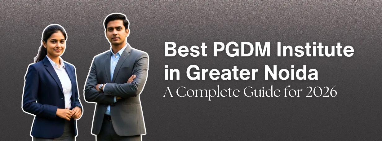 Best PGDM Institute in Greater Noida, A Complete Guide for 2026